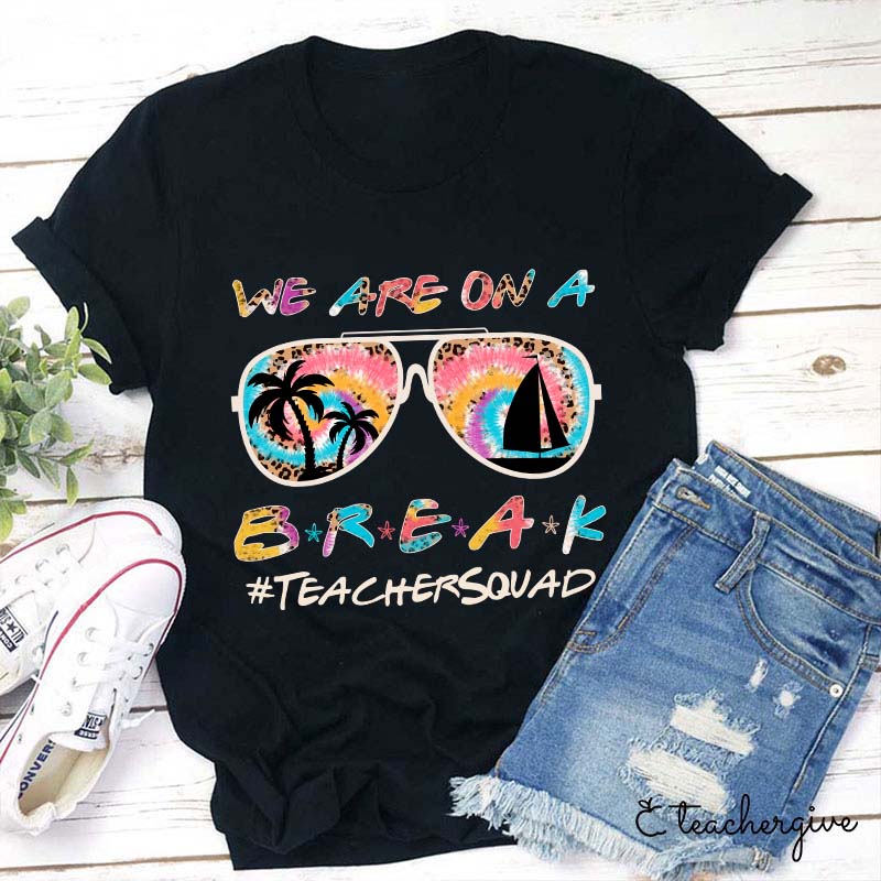 We Are On A Break Teacher T-Shirt