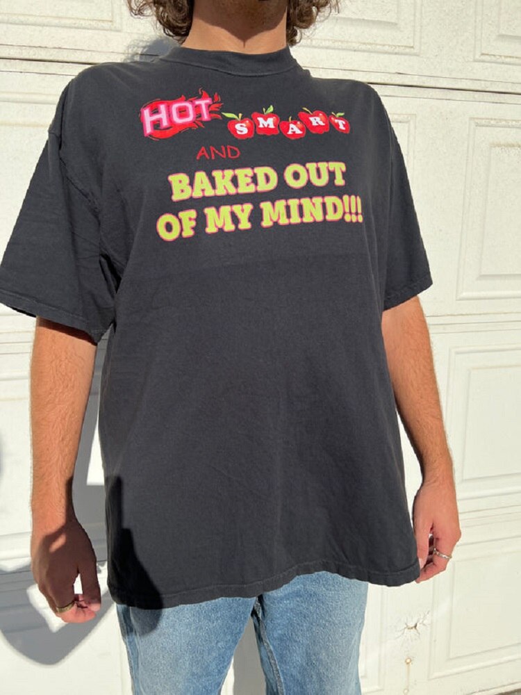 Hot Smart And Baked Out Of My Mind Tee