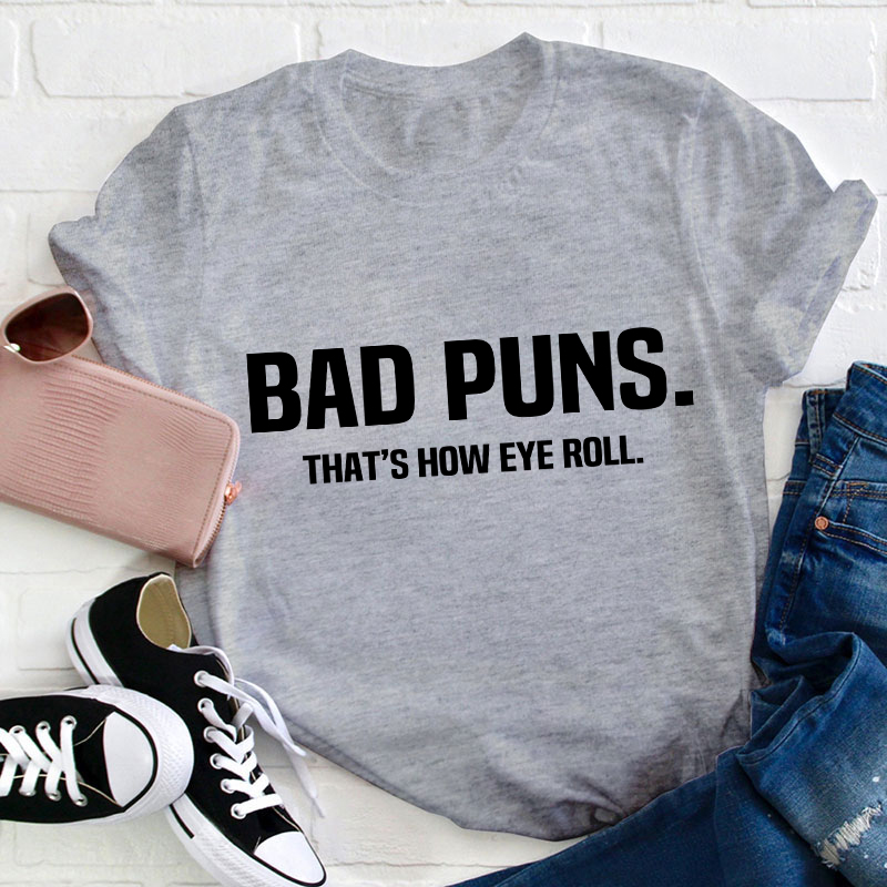 Bad Puns That's How Eye Roll Teacher T-Shirt