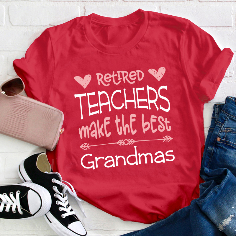 Retired Teachers Make The Best Grandmas Teacher T-Shirt