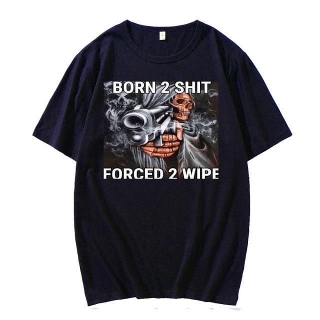 Born To Shit Forced To Wipe Tee