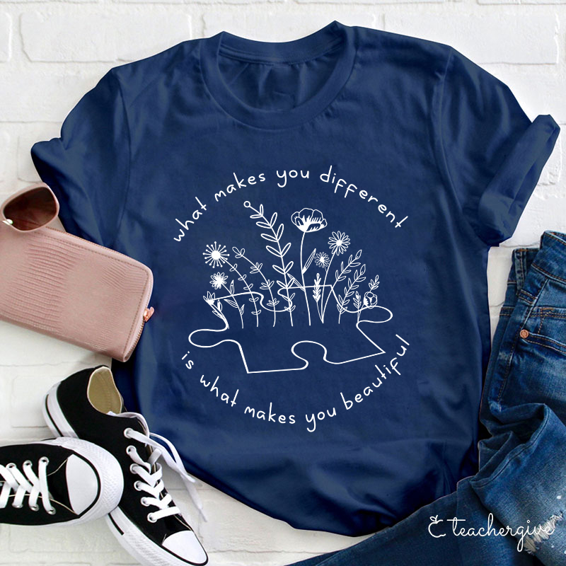 What Makes You Different Is What Makes You Beautiful Teacher T-Shirt