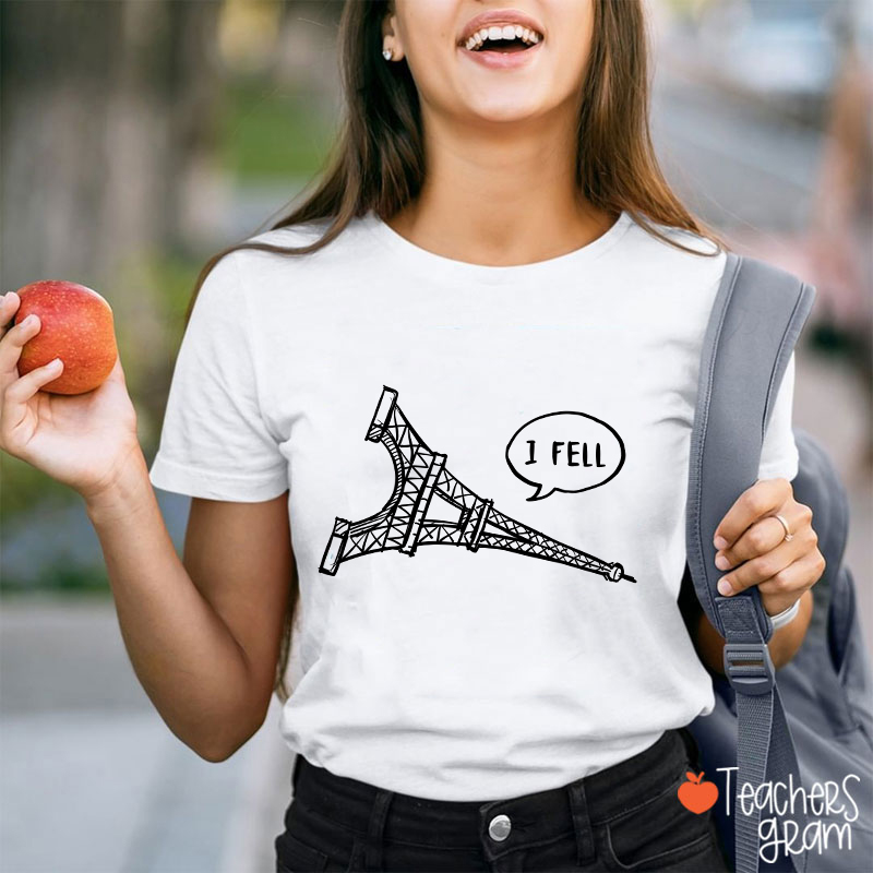 I Fell Eiffel Tower Teacher T-Shirt