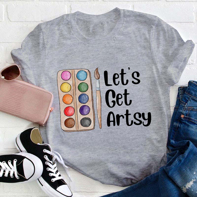 Let's Get Artsy Teacher T-Shirt