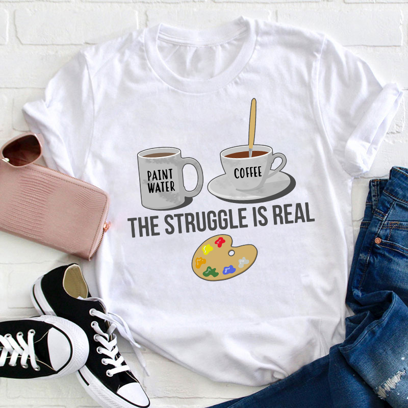 The Struggle Is Real Teacher T-Shirt