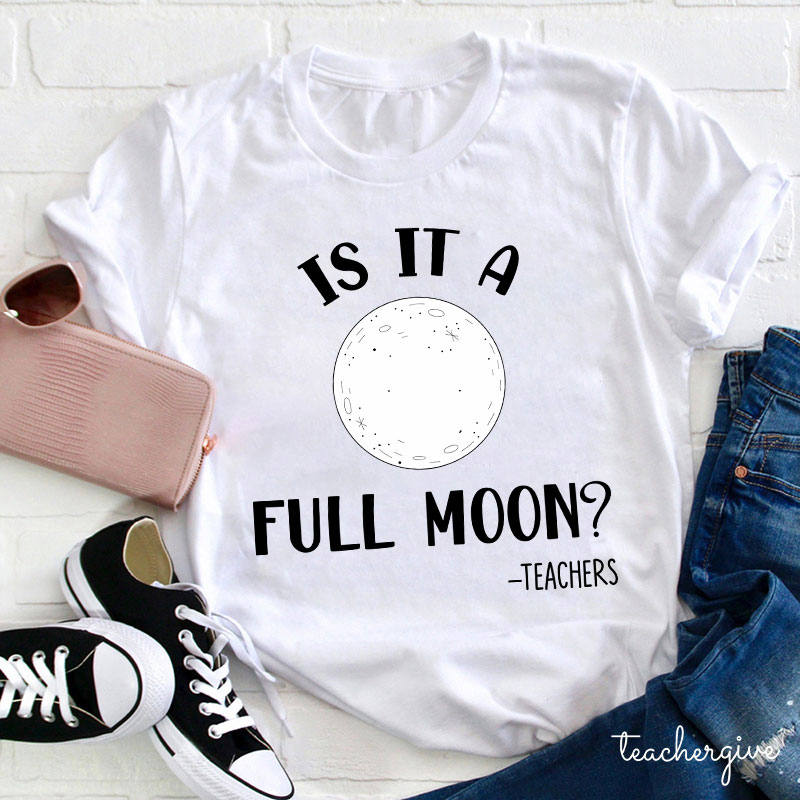 Is It A Full Moon Teacher T-Shirt