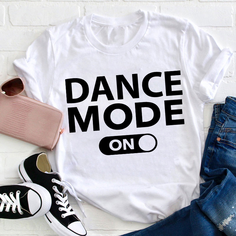 Dance Mode On Teacher T-Shirt