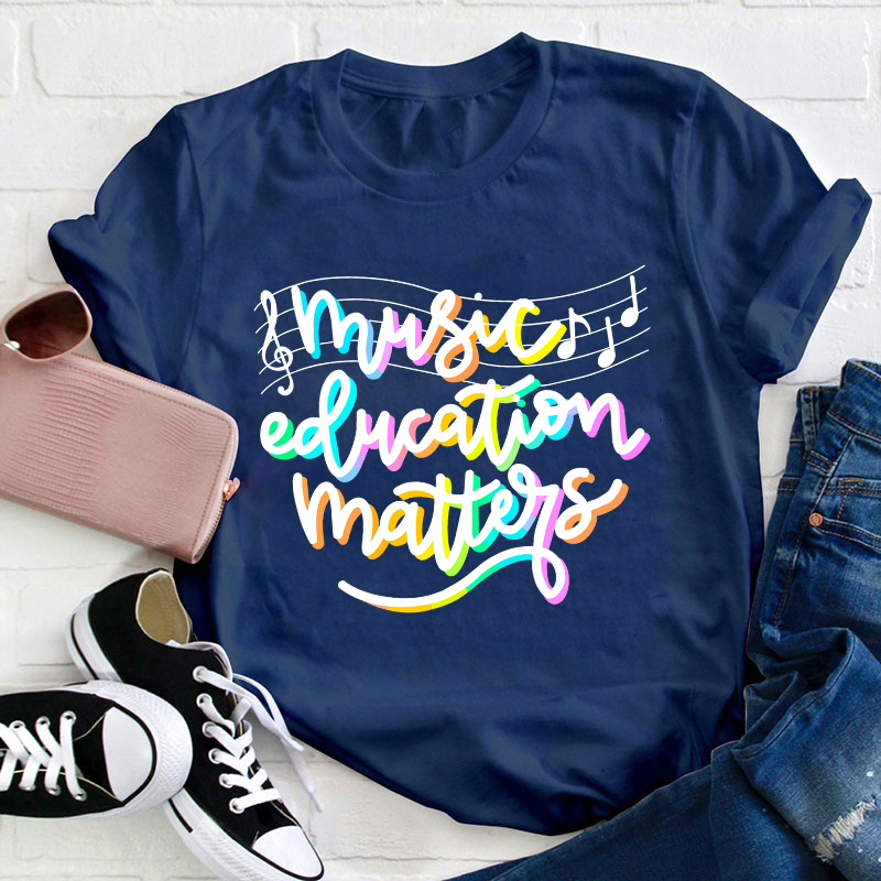 Music Education Matters Teacher T-Shirt