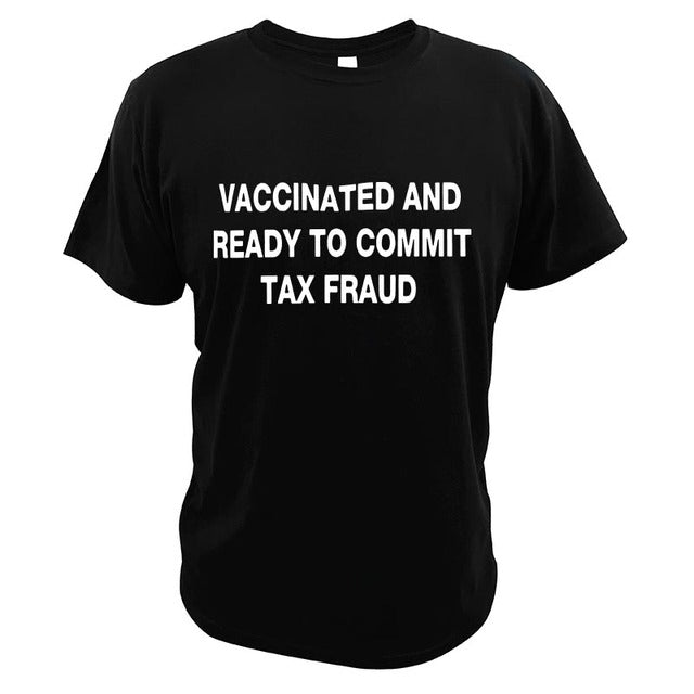 Vaccinated And Ready to Commit Tax Fraud Tee