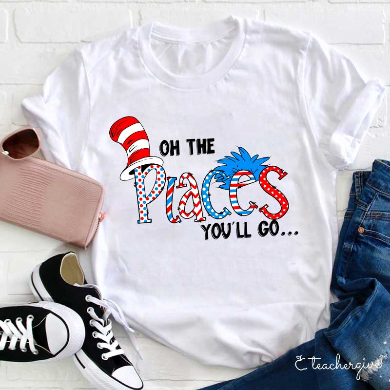 Oh The Place You'll Go Teacher T-Shirt