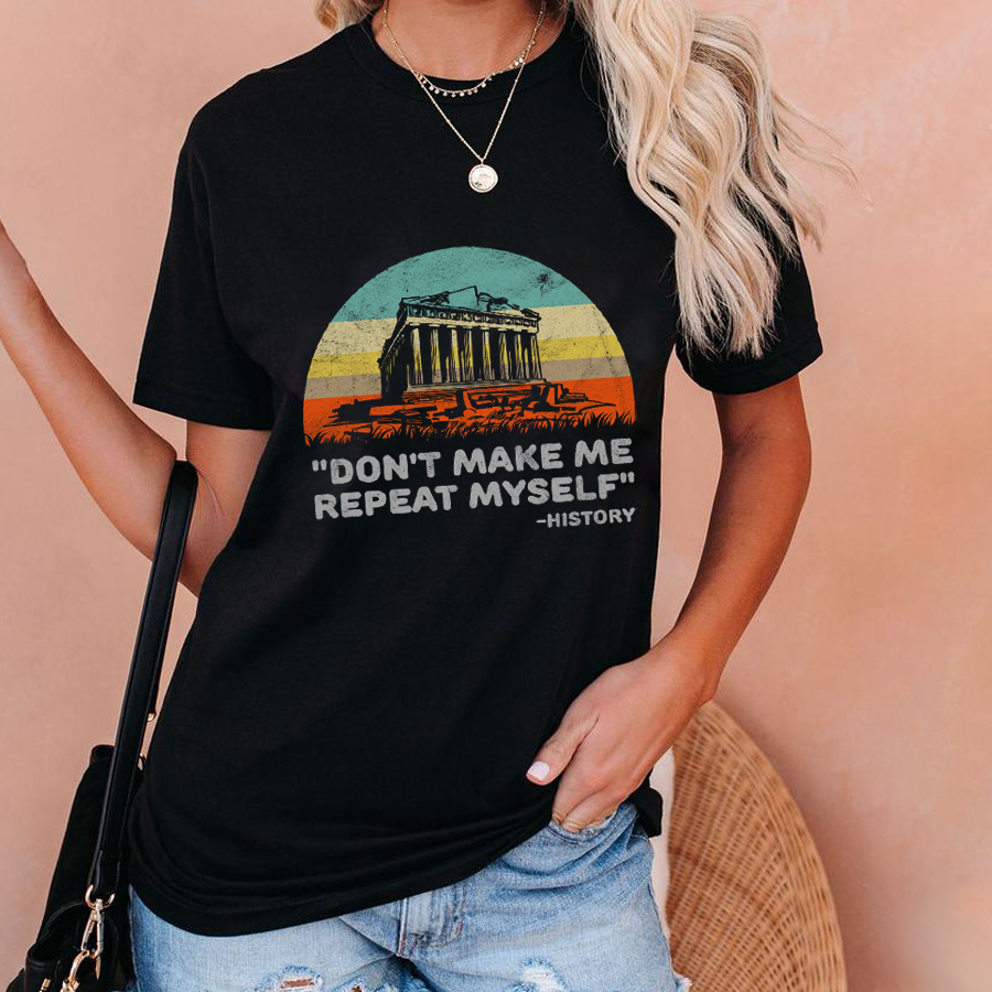 Don't Make Me Repeat Myself T-Shirt