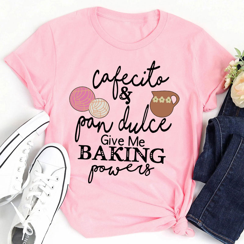 Cafecito And Pan Dulce Give Me Teacher Powers Spanish Teacher T-Shirt