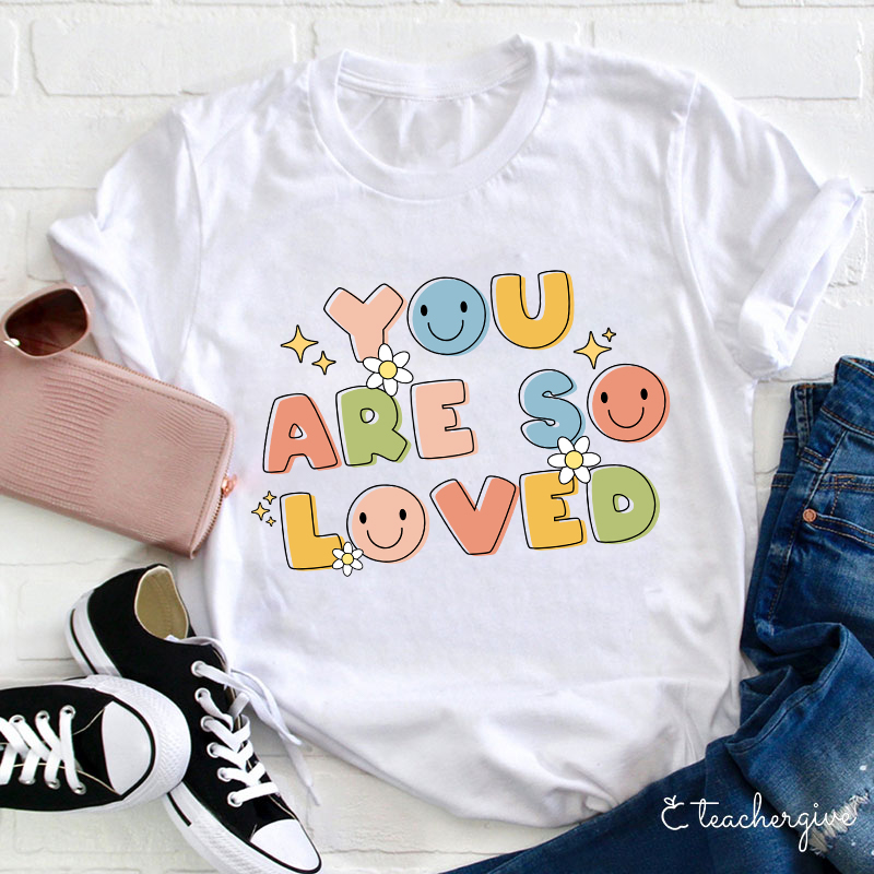 You Are So Loved Teacher T-Shirt