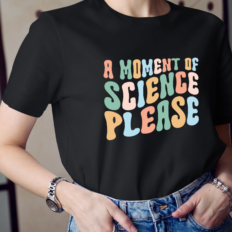 A Moment Of Science Please Teacher T-Shirt