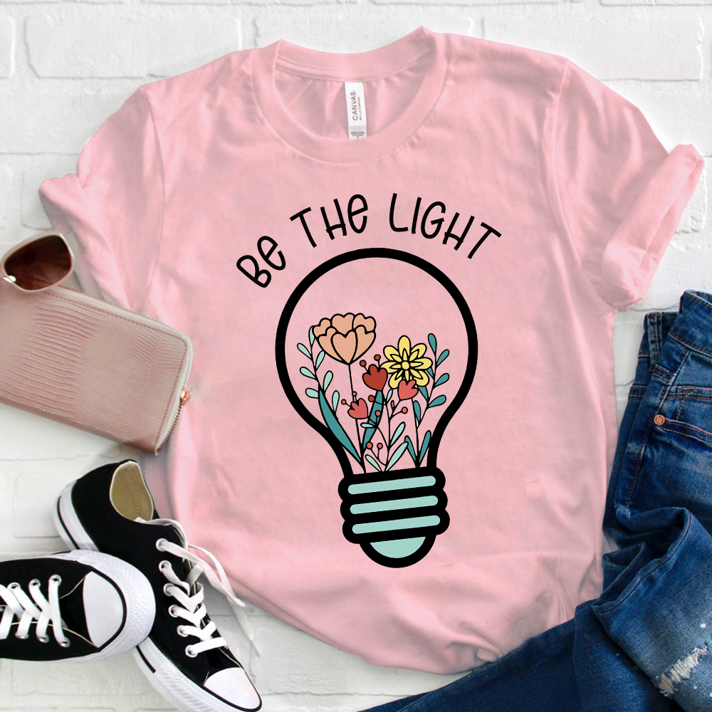 Be The Light Flowers In The Light T-Shirt