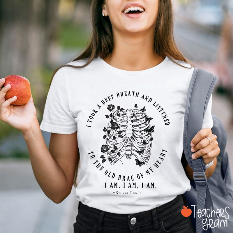 I Took A Deep Breath And Listened To The Old Brag Of My Heart Teacher T-Shirt