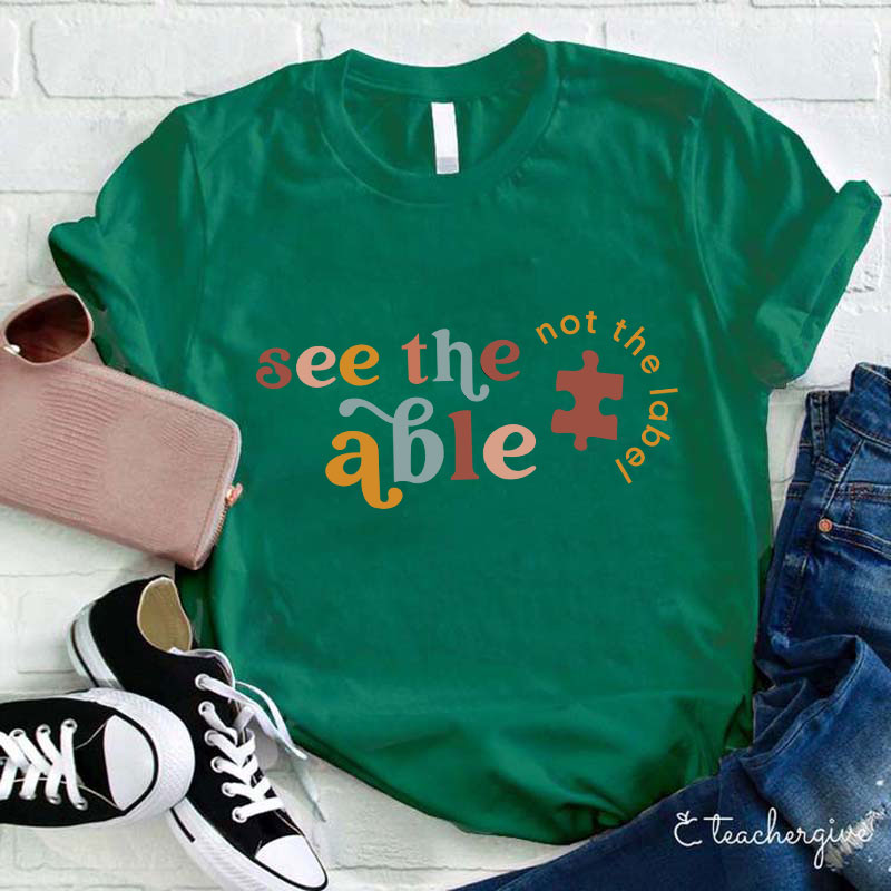 See The Able Not The Label Teacher T-Shirt