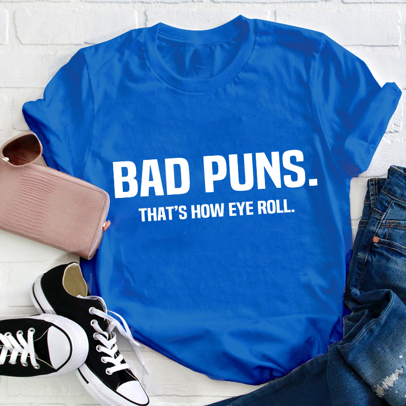 Bad Puns That's How Eye Roll Teacher T-Shirt