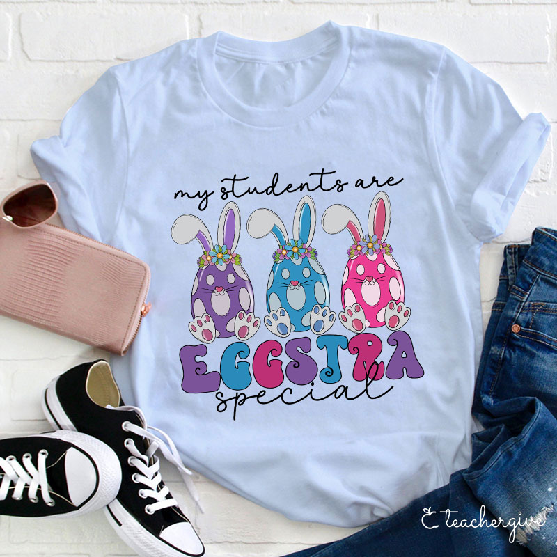 My Students Are Eggstra Special Teacher T-Shirt