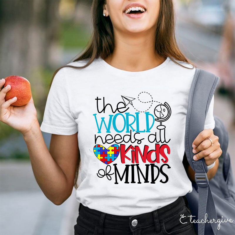 The World Needs All Kinds Of Minds Teacher T-Shirt