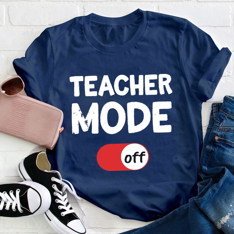 Teacher Mode Off T-Shirt