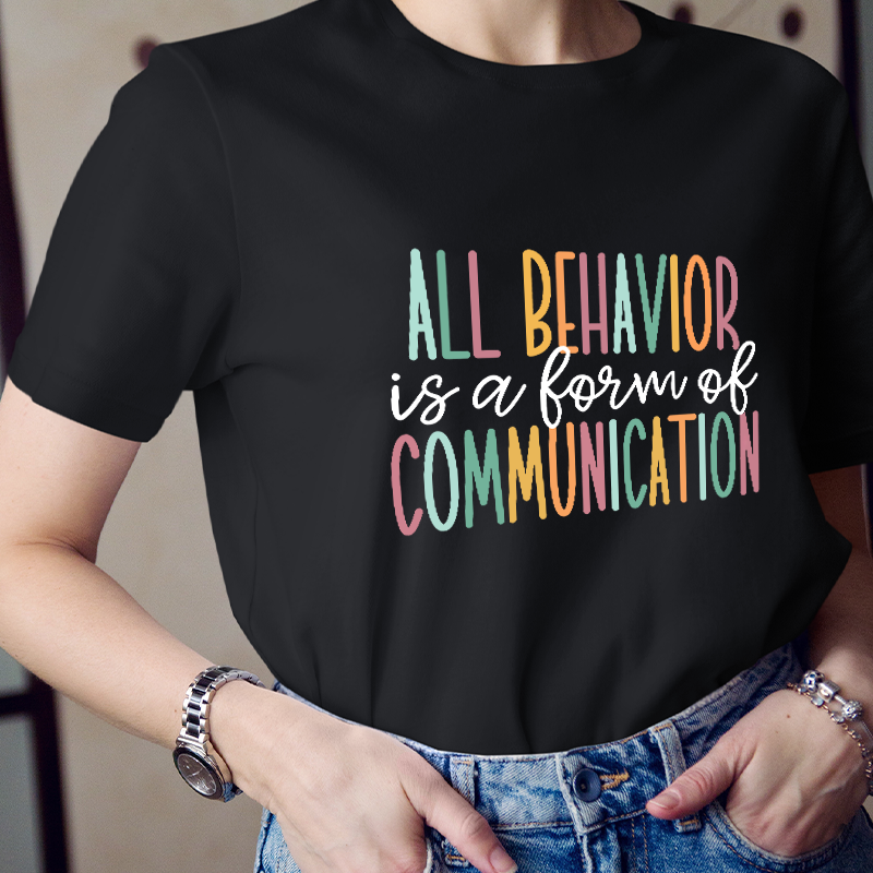 All Behavior Is A  Form Of Communication Teacher T-Shirt