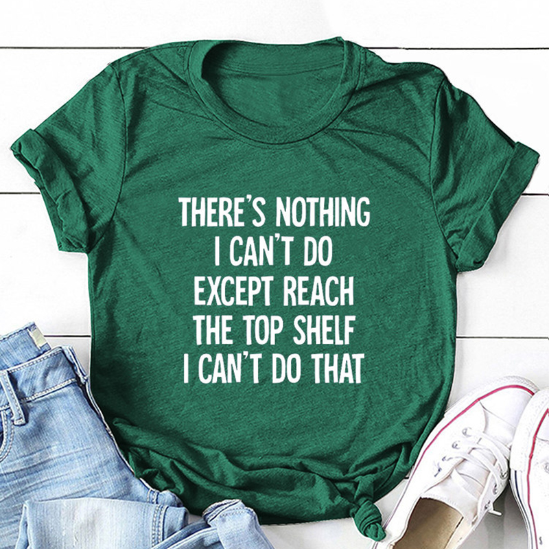 There Is Nothing I Can't Do Except Reach The Top Shelf Tee