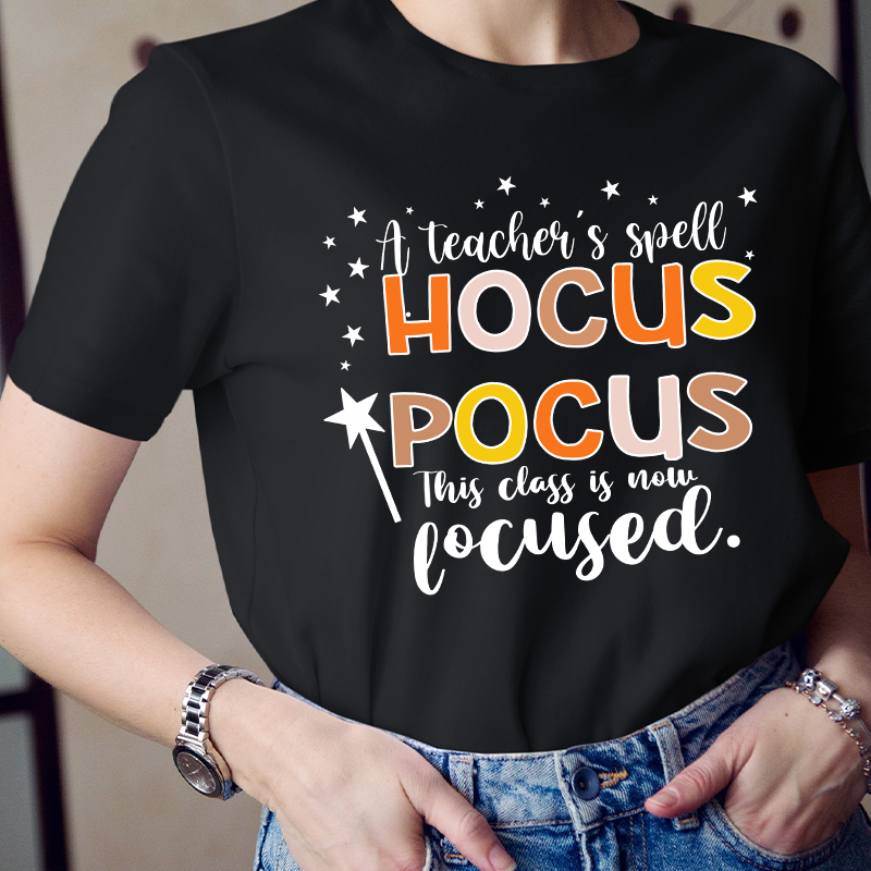 A Teacher's Spell Hocus Pocus This Class Is Now Focused T-Shirt