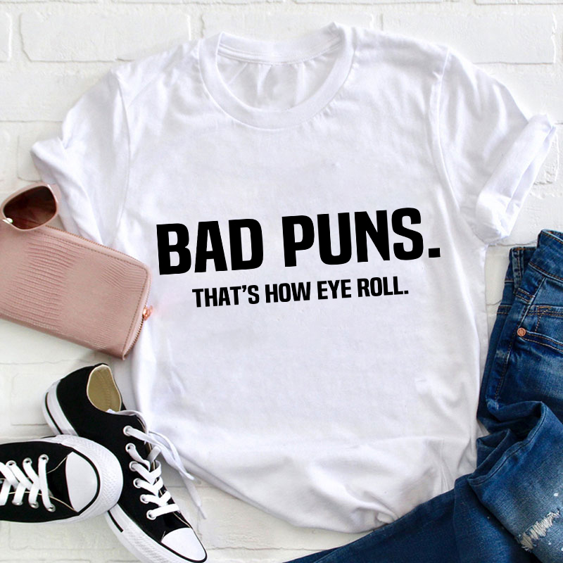 Bad Puns That's How Eye Roll Teacher T-Shirt