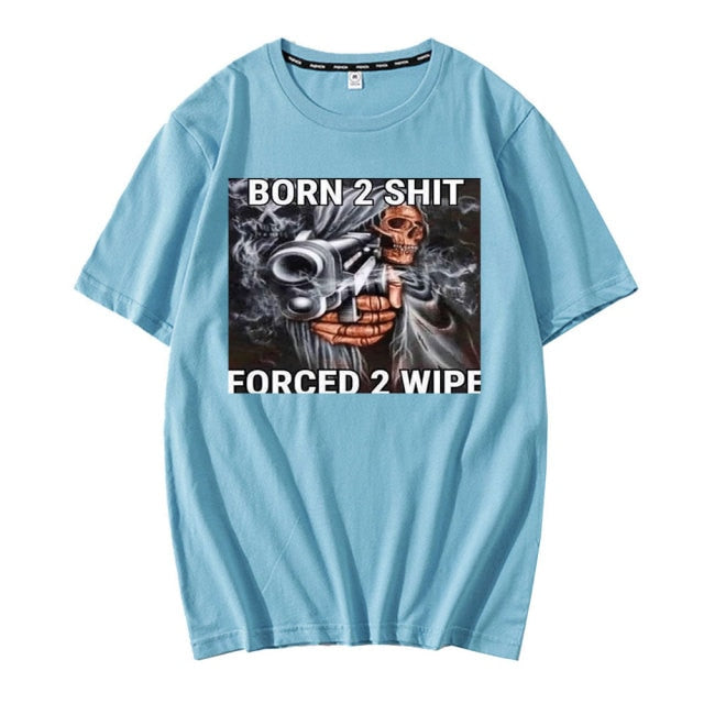 Born To Shit Forced To Wipe Tee