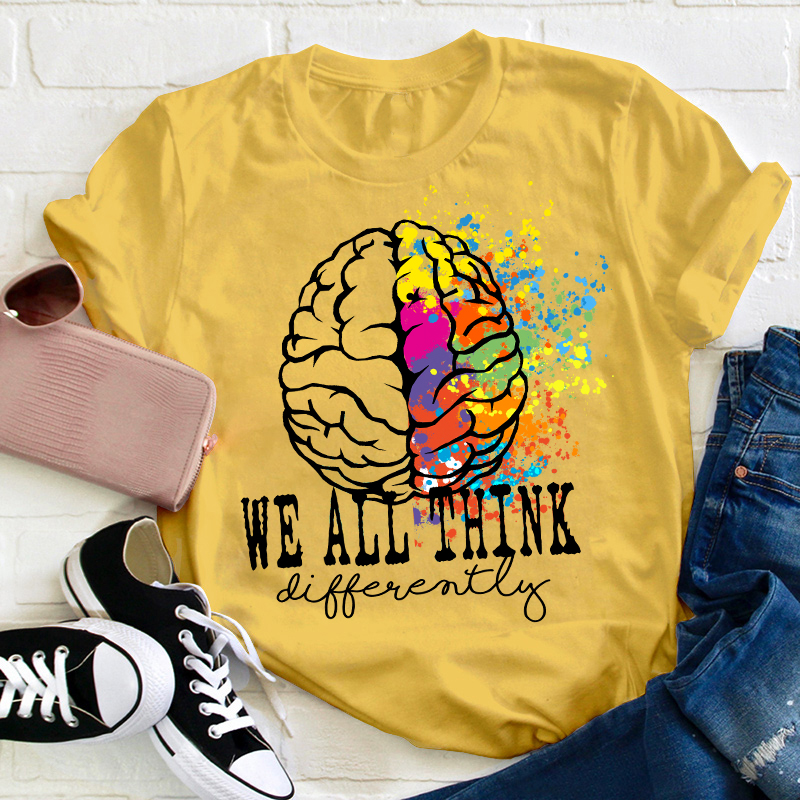 We All Think Differently Teacher T-Shirt