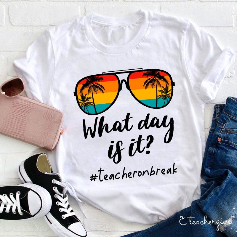 What Day Is It Teacher Summer Break Teacher T-Shirt