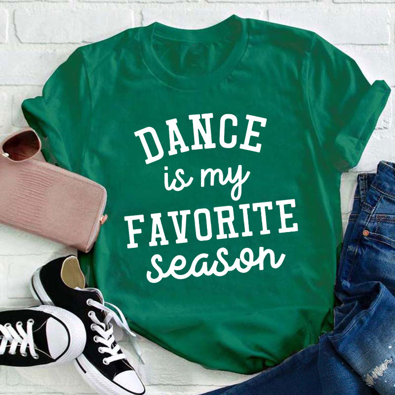 Dance Is My Favorite Season Teacher T-Shirt