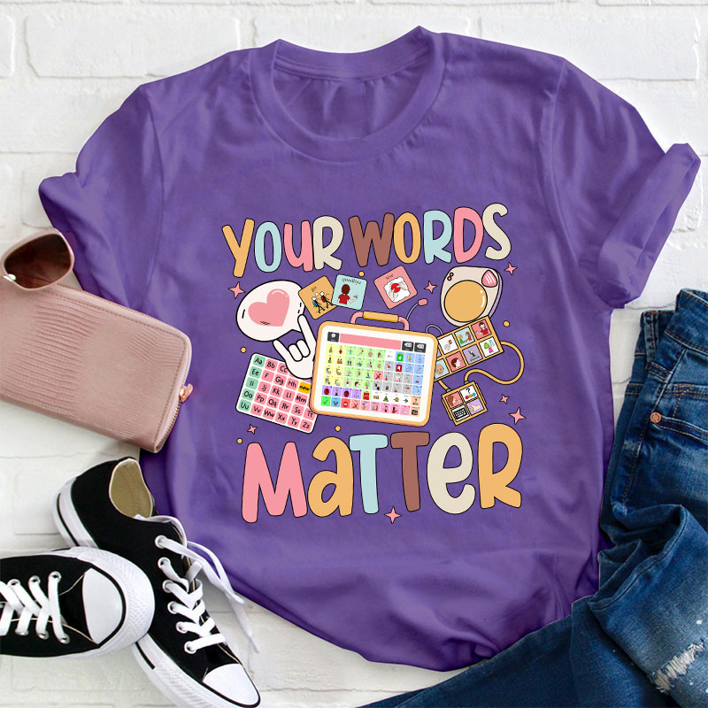 Your Words Matter Teacher T-Shirt