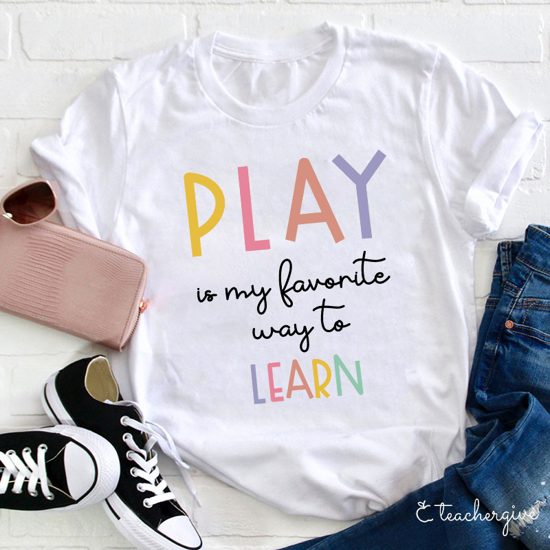 Play Is My Favorite Way To Learn Teacher T-Shirt