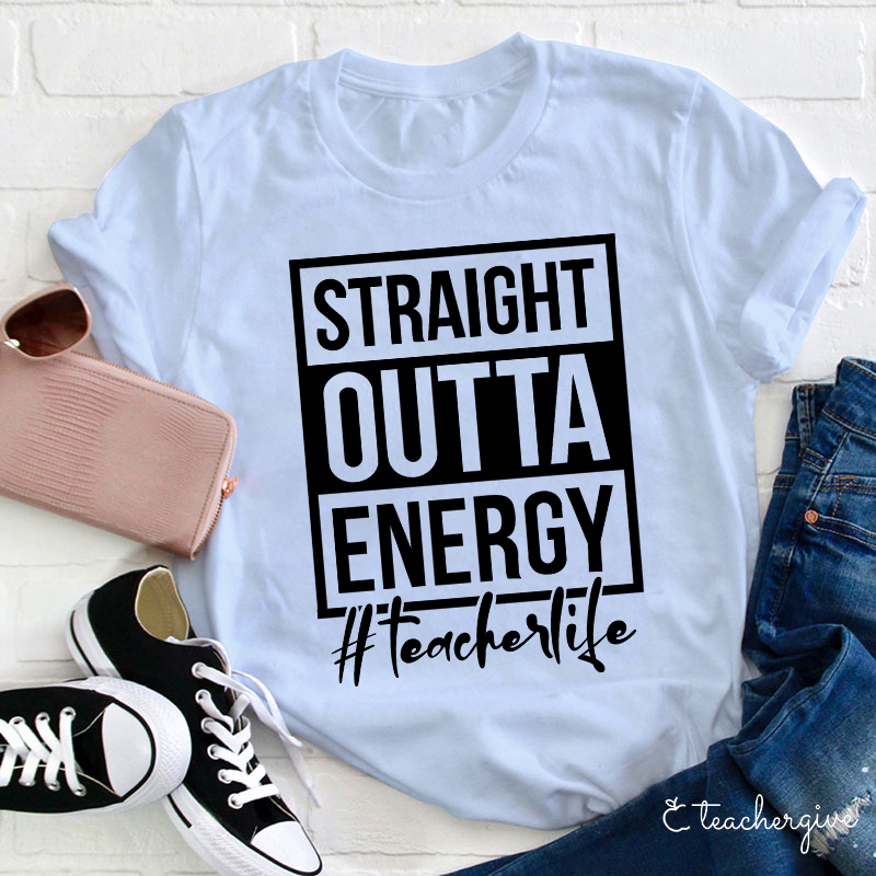 Straight Outta Energy Teacher T-Shirt