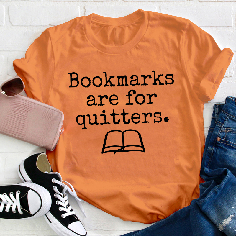 Bookmarks Are For Quitters Teacher T-Shirt