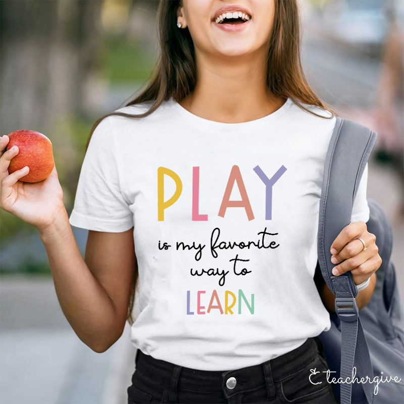 Play Is My Favorite Way To Learn Teacher T-Shirt