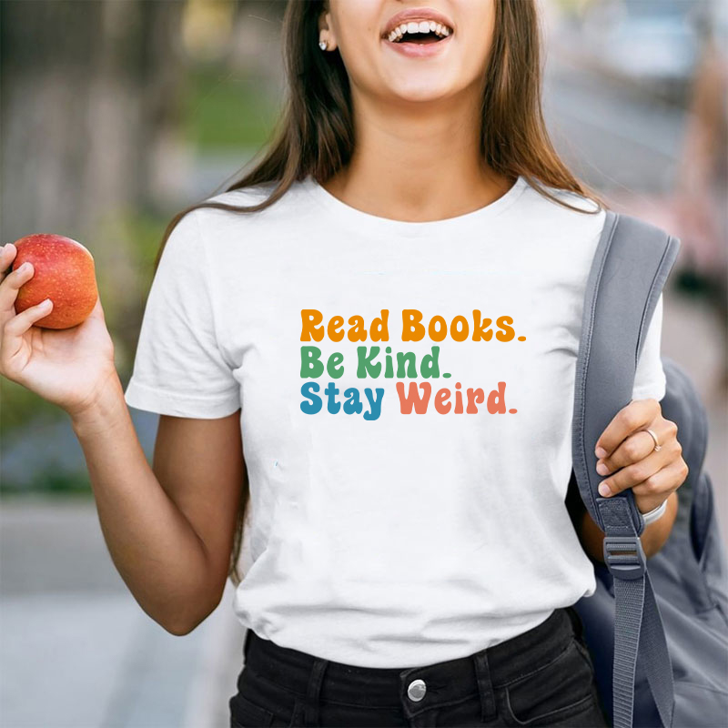 Read books Be Kind Stay Weird Teacher T-Shirt