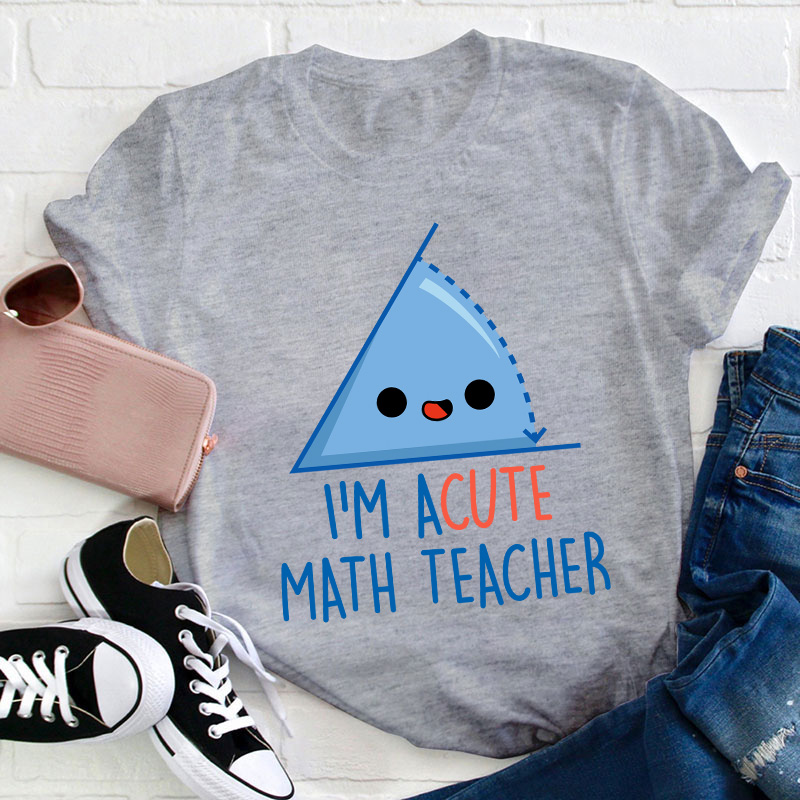 I'm Acute Math Teacher T-Shirt