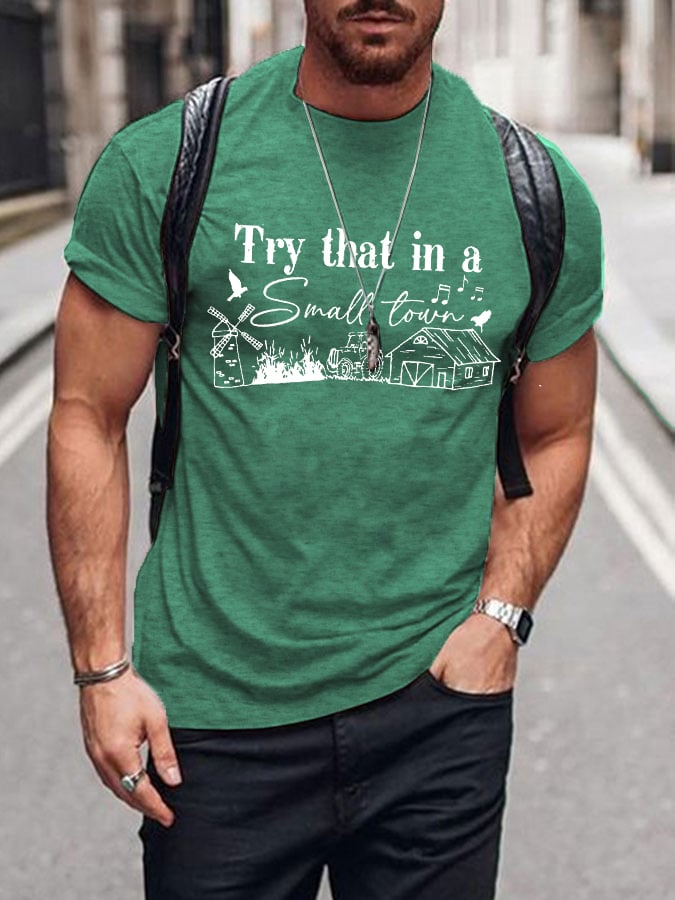 Men's Country Music LoverTry that in a small town .Around here we take care of our ownPrinted T-Shirt