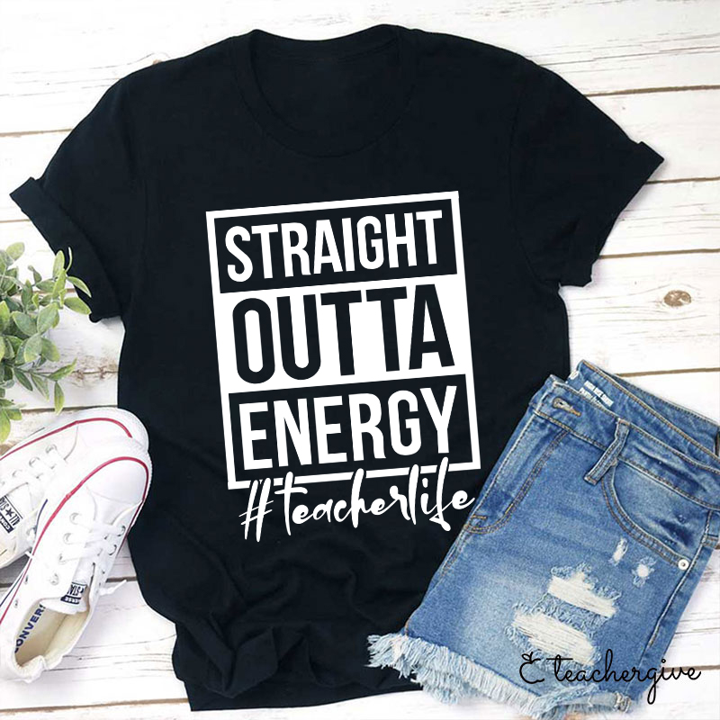 Straight Outta Energy Teacher T-Shirt