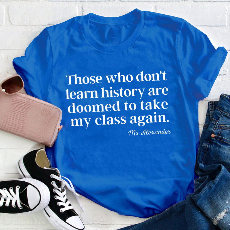 Those Who Don't Learn History Teacher T-Shirt