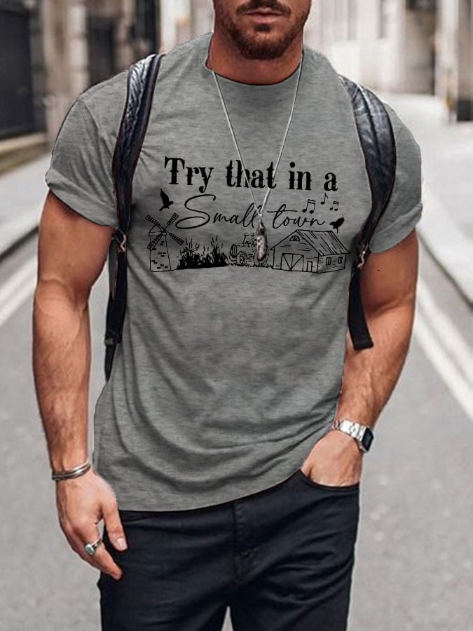 Men's Country Music LoverTry that in a small town .Around here we take care of our ownPrinted T-Shirt