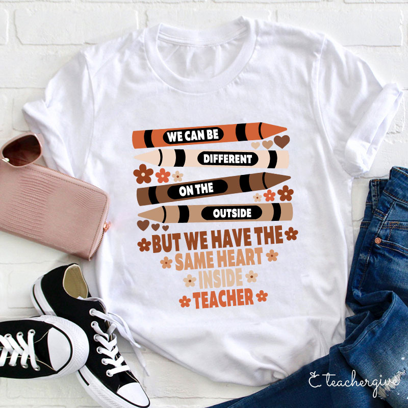 We Have The Same Inside Teacher T-Shirt