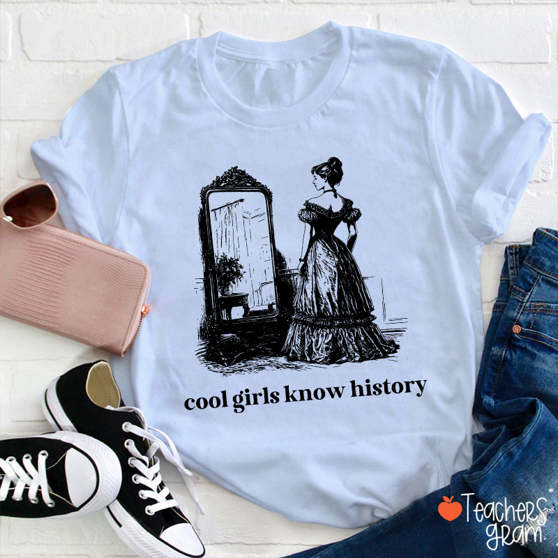 Cool Girls Know History Teacher T-Shirt