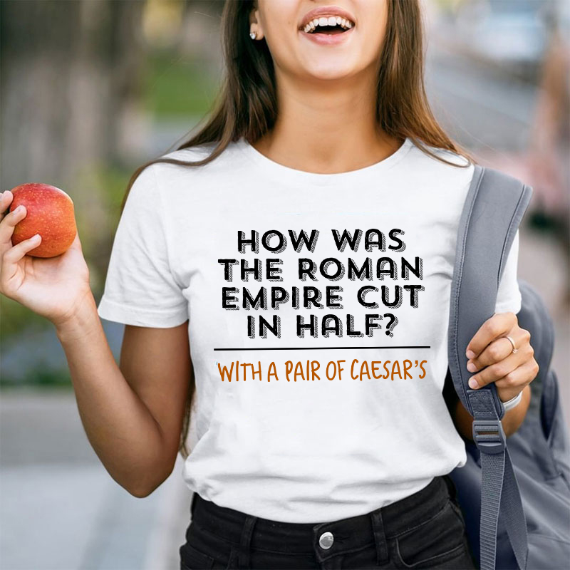 How Was The Roman Empire Cut In Half Teacher T-Shirt