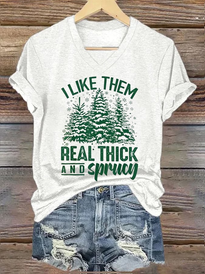 Women's I Like Them Real Thick And Sprucy Christmas Print T-Shirt