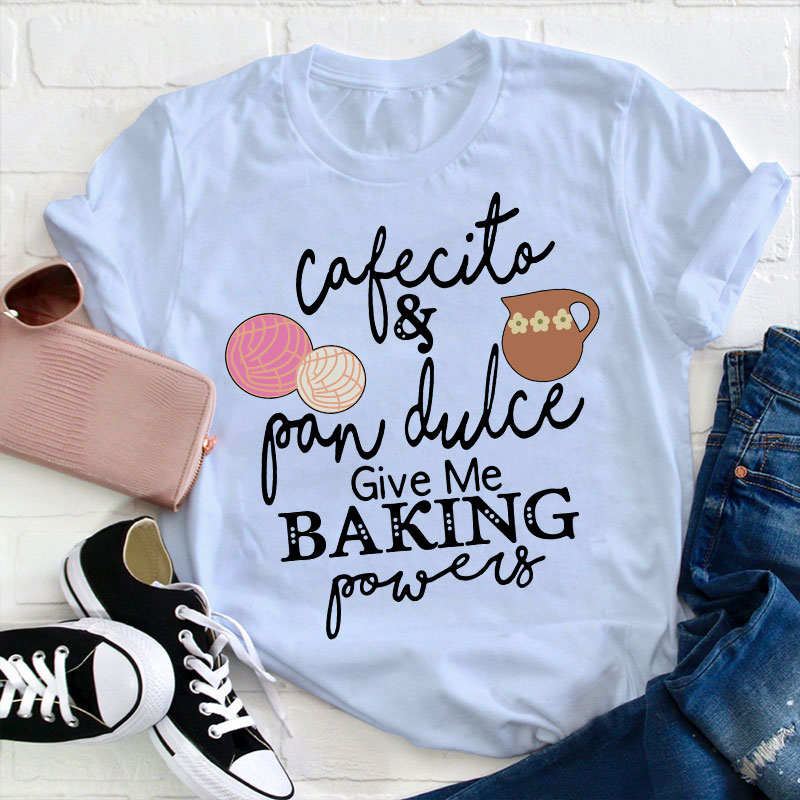 Cafecito And Pan Dulce Give Me Teacher Powers Spanish Teacher T-Shirt