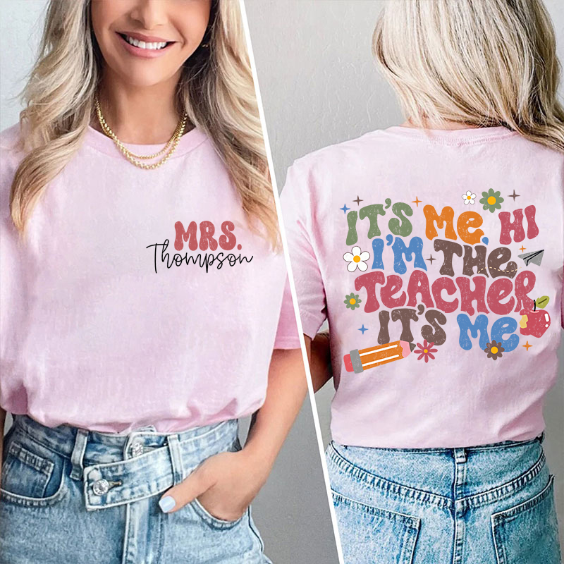 Personalized It's Me I'm The Teacher I'm Your Teacher It's Me Teacher Two Sided T-Shirt